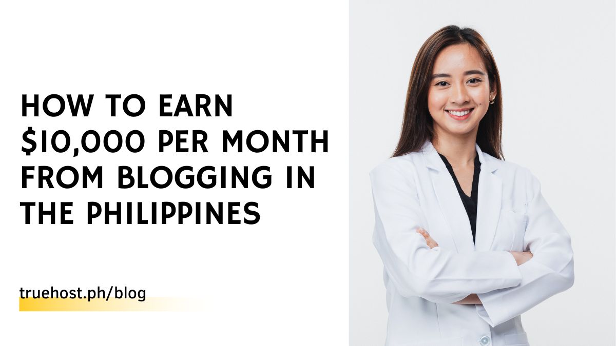 How to Earn $10,000 Per Month From Blogging in the Philippines