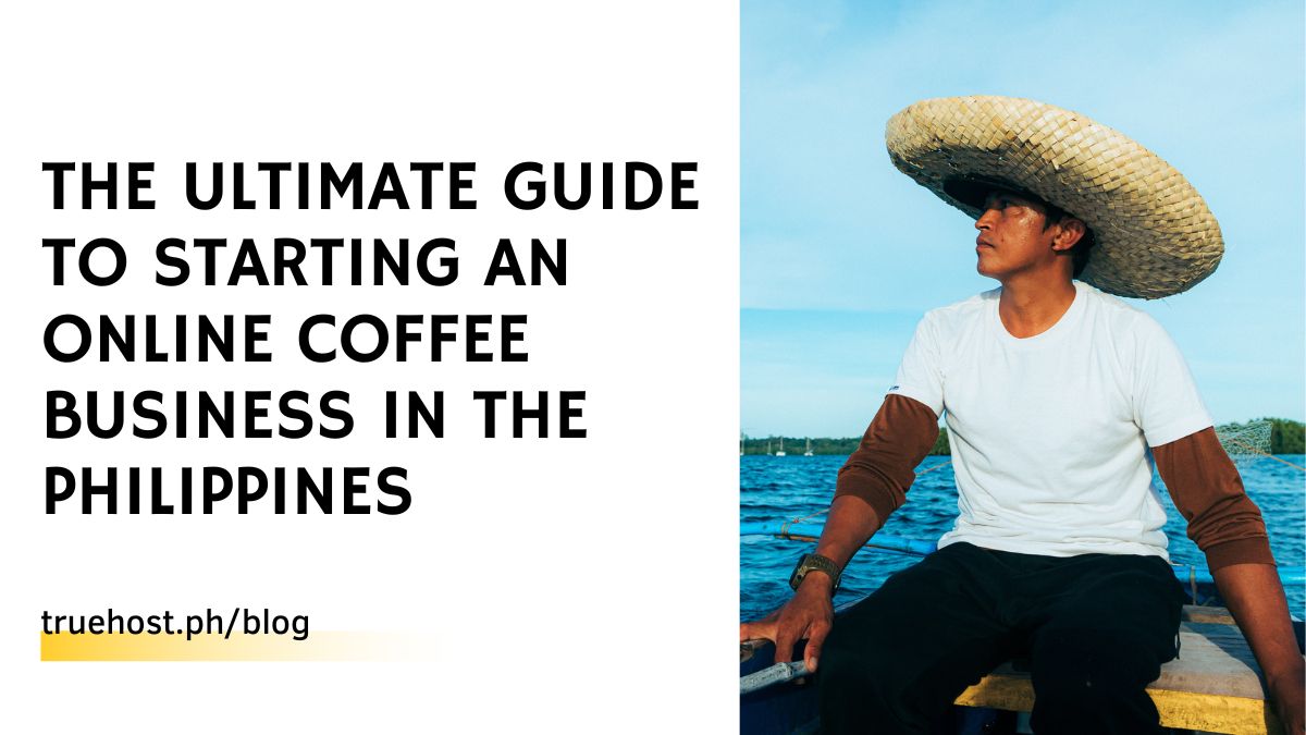 The Ultimate Guide to Starting an Online Coffee Business in the Philippines