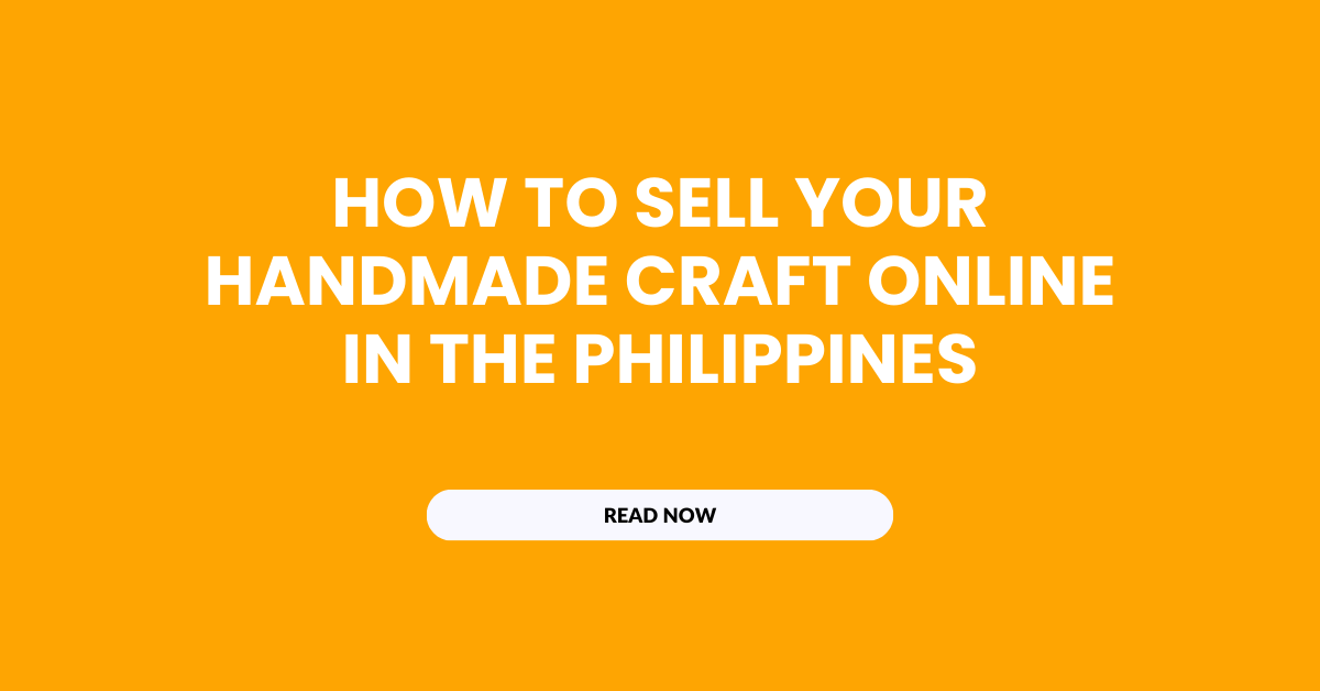 How To Sell Your Handmade Craft Online In The Philippines