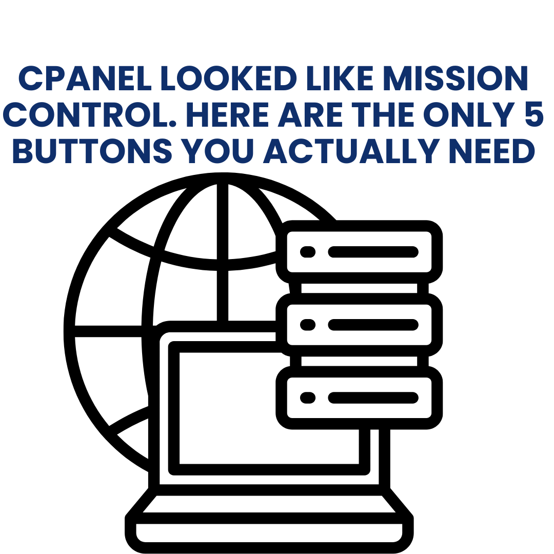 cPanel Looked Like Mission Control at First. Here Are the Only 5 Buttons You Need to Know About