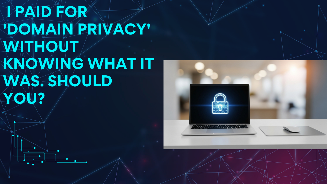 I Paid for 'Domain Privacy' Without Knowing What It Was. Should You?