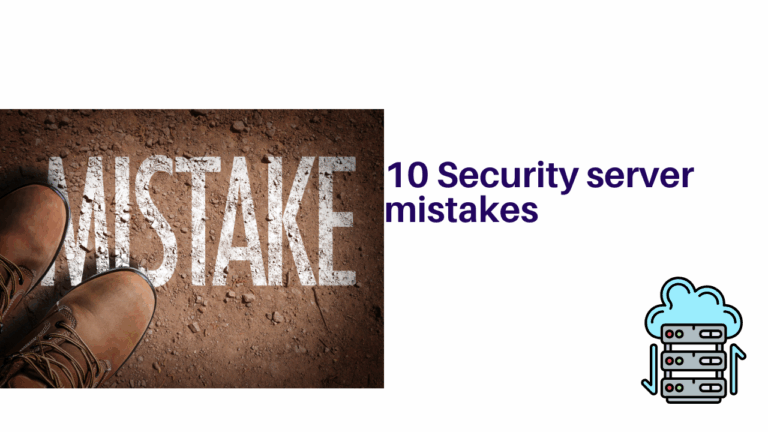 10 Server Security Mistakes That Will Get You Hacked