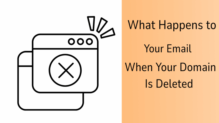 What Happens to Your Email When Your Domain Is Deleted or Expires (And How to Make Sure You Never Lose It)