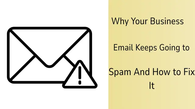 Why Your Business Email Keeps Going to Spam And How to Fix It