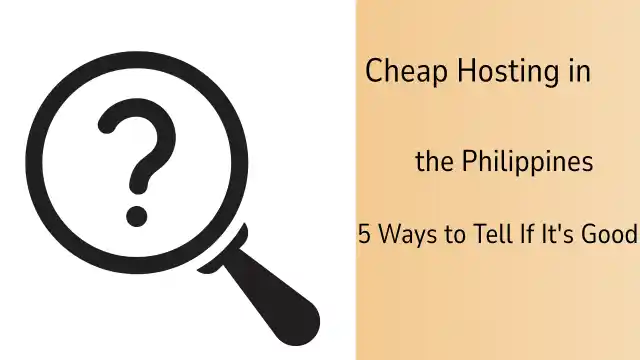 Cheap Hosting in the Philippines: 5 Ways to Tell If It's Actually Good Before You Sign Up